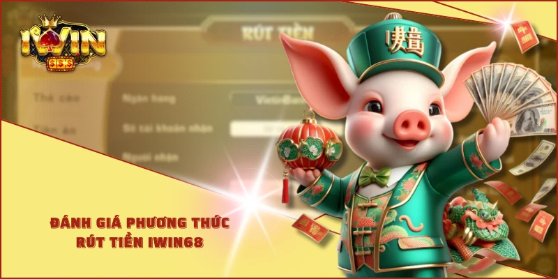 Đánh giá phương thức rút tiền IWIN68