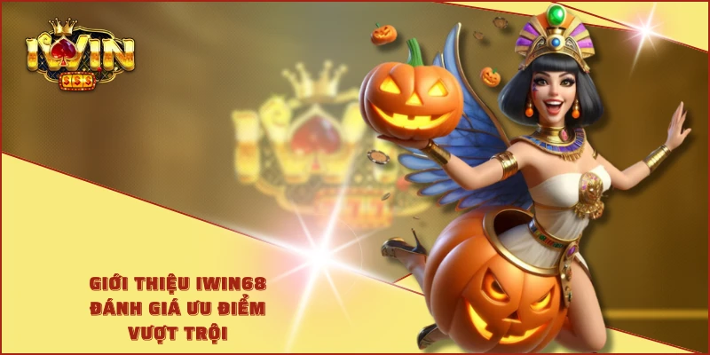 Giới thiệu IWIN68 - Đánh giá ưu điểm vượt trội