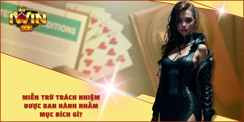 Miễn trừ trách nhiệm được ban hành nhằm mục đích gì?