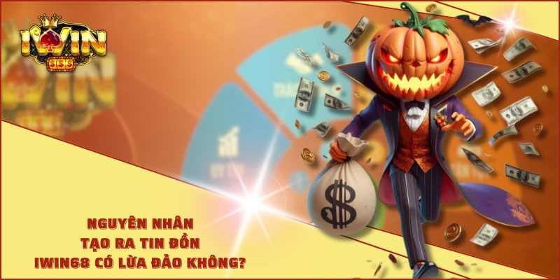 Nguyên nhân tạo ra tin đồn IWIN68 có lừa đảo không?