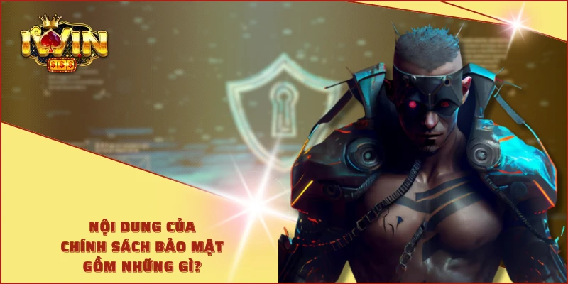 Nội dung của chính sách bảo mật gồm những gì?